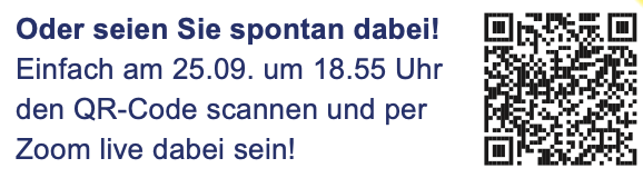 Bild zeigt einen QR-Code. Text: Oder sei spontan dabei! Einfach am 25.09. um 18.55 Uhr den QR-Code scannen und per Zoom live dabei sein!